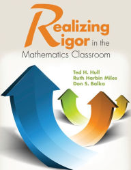 Title: Realizing Rigor in the Mathematics Classroom, Author: Ted H. Hull