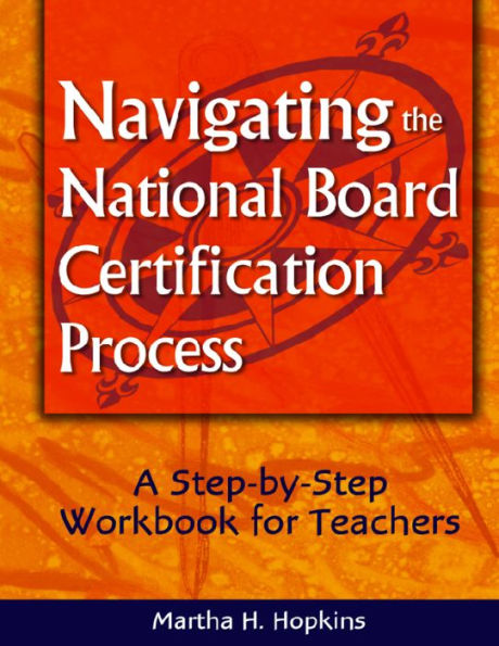 Navigating the National Board Certification Process: A Step-by-Step Workbook for Teachers