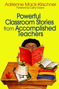 Title: Powerful Classroom Stories from Accomplished Teachers, Author: Adrienne M. Mack-Kirschner