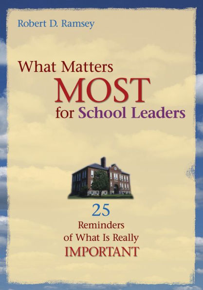 What Matters Most for School Leaders: 25 Reminders of What Is Really Important