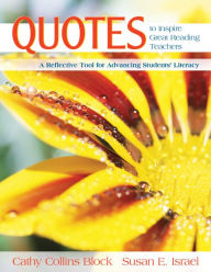 Title: Quotes to Inspire Great Reading Teachers: A Reflective Tool for Advancing Students' Literacy, Author: Cathy Collins Block