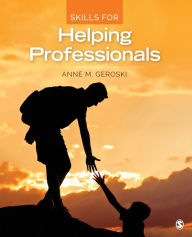 Title: Skills for Helping Professionals / Edition 1, Author: Anne M. Geroski