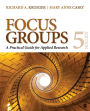 Focus Groups: A Practical Guide for Applied Research / Edition 5