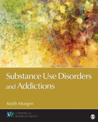 Title: Substance Use Disorders and Addictions / Edition 1, Author: Keith J. Morgen