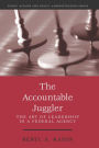 The Accountable Juggler: The Art of Leadership in a Federal Agency