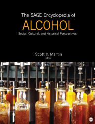Title: The SAGE Encyclopedia of Alcohol: Social, Cultural, and Historical Perspectives, Author: Scott C. Martin