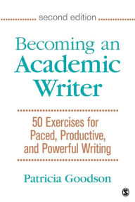 Title: Becoming an Academic Writer: 50 Exercises for Paced, Productive, and Powerful Writing / Edition 2, Author: Patricia Goodson