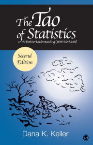 Title: The Tao of Statistics: A Path to Understanding (With No Math) / Edition 2, Author: Dana K. Keller