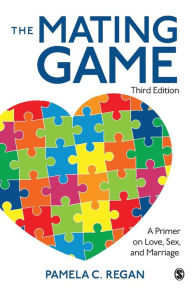 Title: The Mating Game: A Primer on Love, Sex, and Marriage / Edition 3, Author: Pamela C. Regan