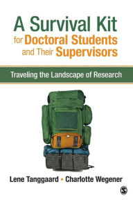 Title: A Survival Kit for Doctoral Students and Their Supervisors: Traveling the Landscape of Research / Edition 1, Author: Lene Tanggaard