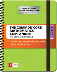 Title: The Common Core Mathematics Companion: The Standards Decoded, Grades K-2: What They Say, What They Mean, How to Teach Them, Author: Linda M. Gojak