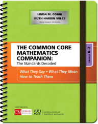 Title: The Common Core Mathematics Companion: The Standards Decoded, Grades K-2: What They Say, What They Mean, How to Teach Them / Edition 1, Author: Linda M. Gojak