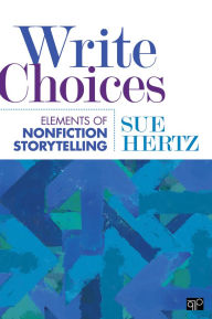 Title: Write Choices: Elements of Nonfiction Storytelling, Author: Susan (Sue) M. Hertz