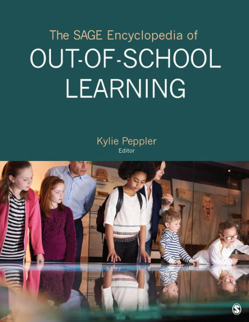 The SAGE Encyclopedia Of Out-of-School Learning By Kylie A. Peppler ...