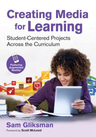 Title: Creating Media for Learning: Student-Centered Projects Across the Curriculum / Edition 1, Author: Sam Gliksman