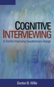 Title: Cognitive Interviewing: A Tool for Improving Questionnaire Design, Author: Gordon B. Willis