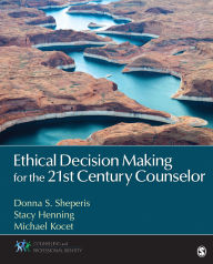 Title: Ethical Decision Making for the 21st Century Counselor, Author: Donna S. Sheperis