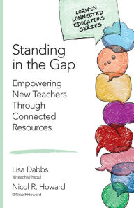 Title: Standing in the Gap: Empowering New Teachers Through Connected Resources, Author: Lisa M. Dabbs