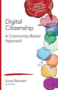 Title: Digital Citizenship: A Community-Based Approach, Author: Susan M. Bearden