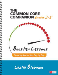 Title: The Common Core Companion: Booster Lessons, Grades 3-5: Elevating Instruction Day by Day / Edition 1, Author: Leslie A. Blauman