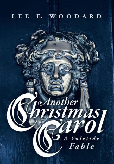 Another Christmas Carol: A Yuletide Fable by Lee E. Woodard, Paperback  Barnes & Noble®