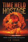 Time Held Hostage: Cold War Casualties and Other Atomic Age Stories