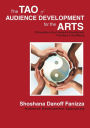 The Tao of Audience Development for the Arts: Philosophies About Audience Development Five Years in the Making