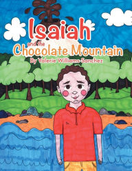 Title: Isaiah and the Chocolate Mountain, Author: Valerie Williams-Sanchez