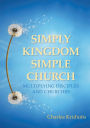 Simply Kingdom, Simple Church: Multiplying Disciples and Churches