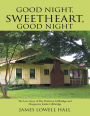 Good Night, Sweetheart, Good Night: The Love Story of Ray Harrison Lillibridge and Marguerite Jenike Lillibridge
