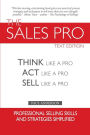 The Sales Pro: Think Like A Pro, Act Like A Pro, Sell Like A Pro