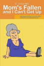 Mom's Fallen and I Can't Get Up: Learning to Care for Yourself, While Caring for Your Elderly Parents