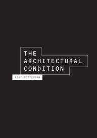 Title: The Architectural Condition, Author: Asaf Gottesman