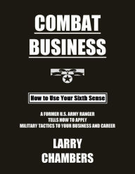 Title: Combat Business: How to Use Your Sixth Sense, Author: Larry Chambers