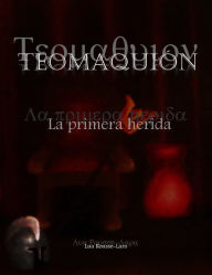 Title: Teomaquión: La primera herida, Author: Lua Rousse-Lara