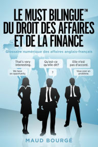 Title: Le must bilingue du droit des affaires et de la finance: Glossaire num?rique des affaires anglais-fran?ais, Author: Maud Bourg?