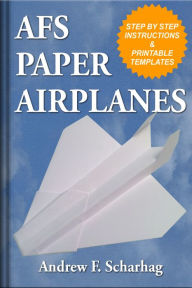 Title: AFS Paper Airplanes: Incredible Designs You Can Make at Home, Author: Andrew F. Scharhag