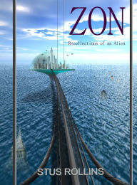 Title: Zon: Recollections of an Alien, Author: Stus Rollins