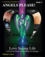 Angels Please! (Book 1): Love Seeing Life: A Pictorial Book of Intelligent Air Energy (Book 1)