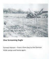 Title: One Screaming Eagle: From a Farm Boy to the German Pow Camps and Home Again, Author: Rhonda Hanson