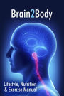 Brain2Body Lifestyle, Nutrition and Exercise Manual