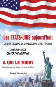 Title: Les Etats-Unis aujourd'hui: Arrestations et detentions arbitraires, une realite quotidienne, Author: Peggy Kankonde