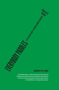 Title: Everybody Paddles: A CEO Strategic Guide to Building Company Consensus, Author: Charles A. Archer