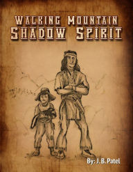 Title: Walking Mountain-Shadow Spirit, Author: J. B. Patel