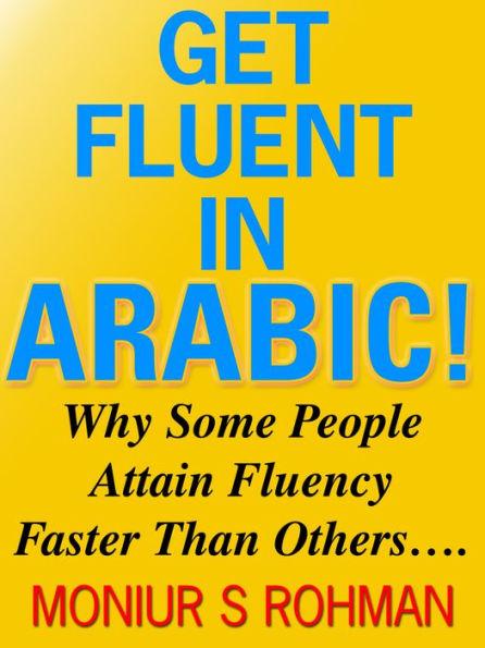 Get Fluent in Arabic!: Why Some People Attain Fluency Faster Than Others....