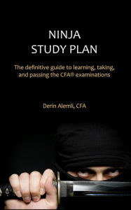 Title: Ninja Study Plan: The Definitive Guide to Learning, Taking, and Passing the CFA? Examinations, Author: Derin Alemli