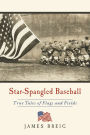 Star-Spangled Baseball: True Tales of Flags and Fields