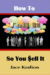 Title: How to Tell It So You Sell It, Author: Jace Krafton