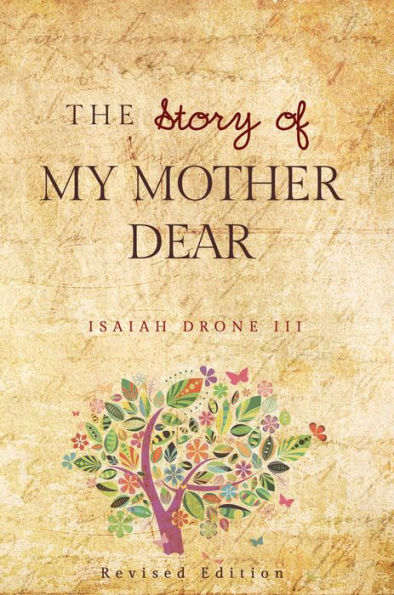 The Story of My Mother Dear Revised: A Tribute to all Mothers