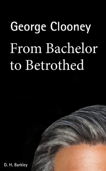 George Clooney: From Bachelor to Betrothed